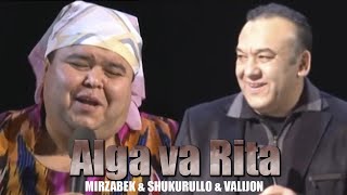 Alga va Rita - Shukurullo Isroilov  Valijon Shamshiev Mirzabek Xolmedov