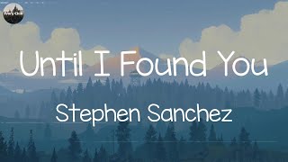 Stephen Sanchez - Until I Found You (Lyrics) | Ruth B., Ed Sheeran,... (MIX LYRICS)