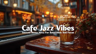 Jazz for Relaxation ☕ Smooth Bossa Nova and Chill Jazz Vibes at Cafe Jazz for Study & Work