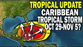 Tropical Update, Caribbean Tropical Storm Threat Oct 29 - Nov 5?