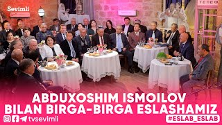 ESLAB -ABDUXOSHIM ISMOILOV BILAN BIRGA-BIRGA ESLASHAMIZ