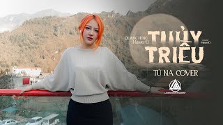 Thủy Triều - Quang Hùng MasterD | Tú Na Cover  .... Nhắm mắt lại , hôm vào tai......