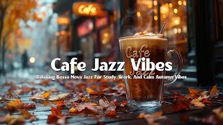 Jazz Relaxing Vibes in Cozy Autumn Cafe 🍂 Bossa Nova Jazz Music for Study