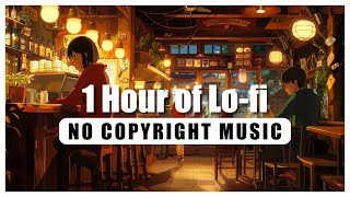 1 Hour of Lo-fi | Compilation | No Copyright Music