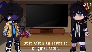 Soft Afton Au react to Original Afton 2/2